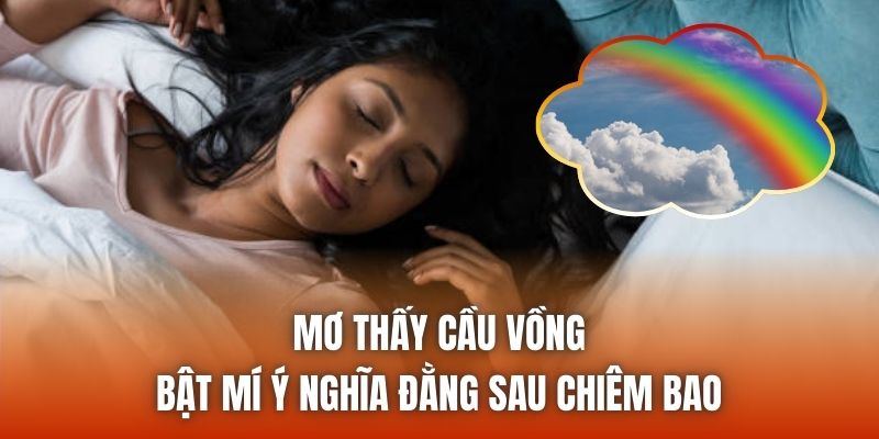 Mơ Thấy Cầu Vồng - Bật Mí Ý Nghĩa Đằng Sau Chiêm Bao