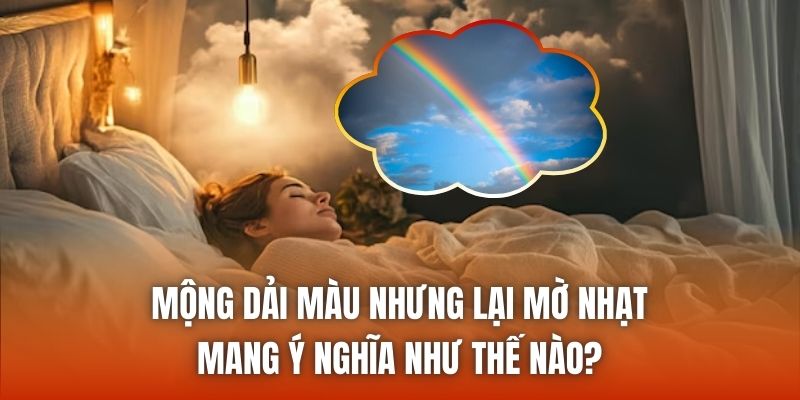 Mộng dải màu nhưng lại mờ nhạt mang ý nghĩa như thế nào?