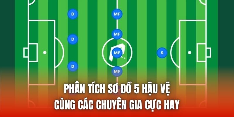 Phân Tích Sơ Đồ 5 Hậu Vệ Cùng Các Chuyên Gia Cực Hay