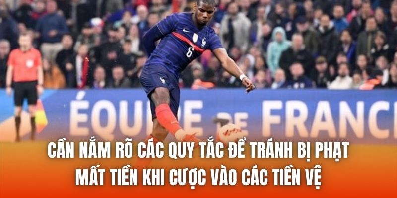 Cần nắm rõ các quy tắc để tránh bị phạt, mất tiền khi cược vào các tiền vệ