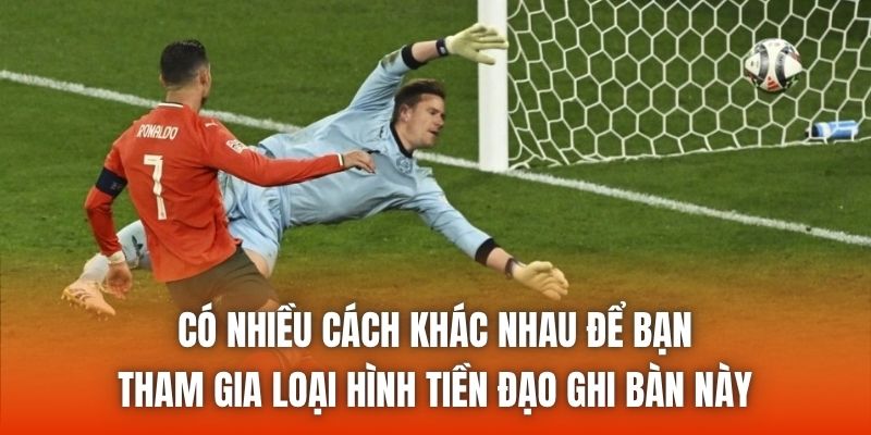 Có nhiều cách khác nhau để bạn tham gia loại hình tiền đạo ghi bàn này