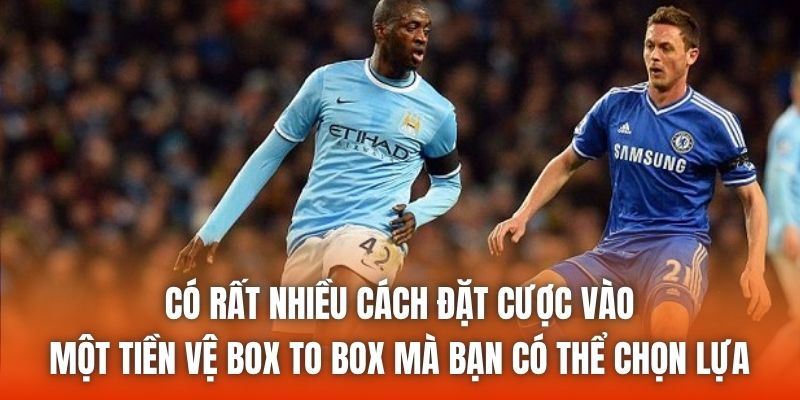 Có rất nhiều cách đặt cược vào một tiền vệ box to box mà bạn có thể chọn lựa