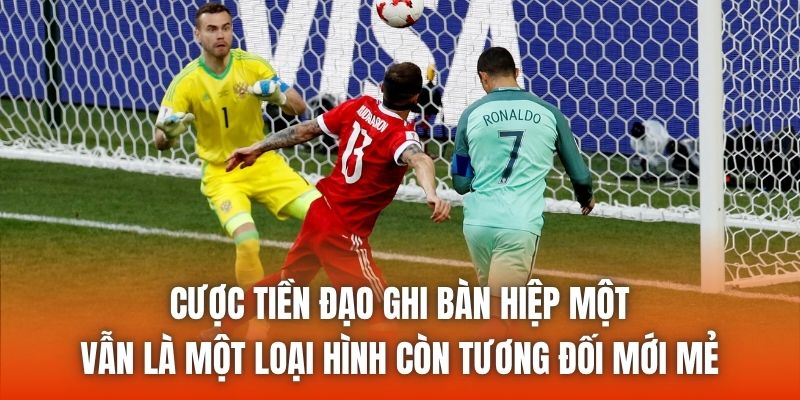 Cược tiền đạo ghi bàn hiệp một vẫn là một loại hình còn tương đối mới mẻ