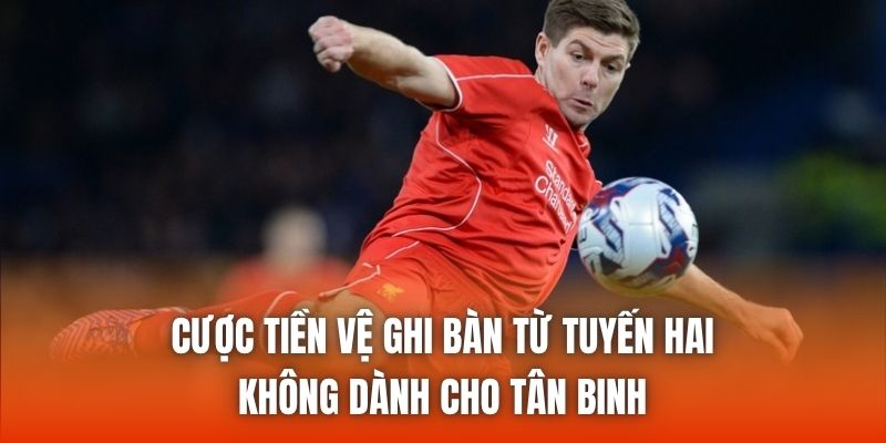 Cược Tiền Vệ Ghi Bàn Từ Tuyến Hai - Không Dành Cho Tân Binh