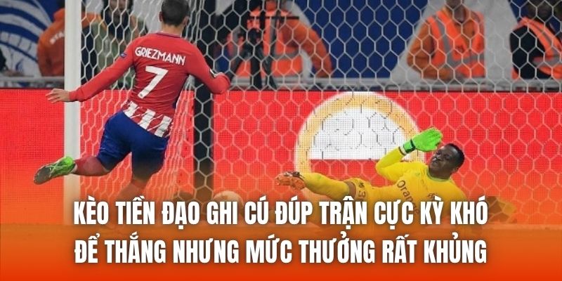 Kèo tiền đạo ghi cú đúp trận cực kỳ khó để thắng nhưng mức thưởng rất khủng
