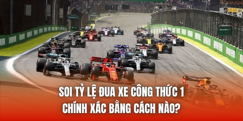 Soi Tỷ Lệ Đua Xe Công Thức 1 Chính Xác Bằng Cách Nào?
